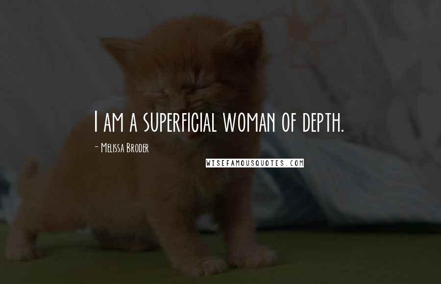Melissa Broder Quotes: I am a superficial woman of depth.