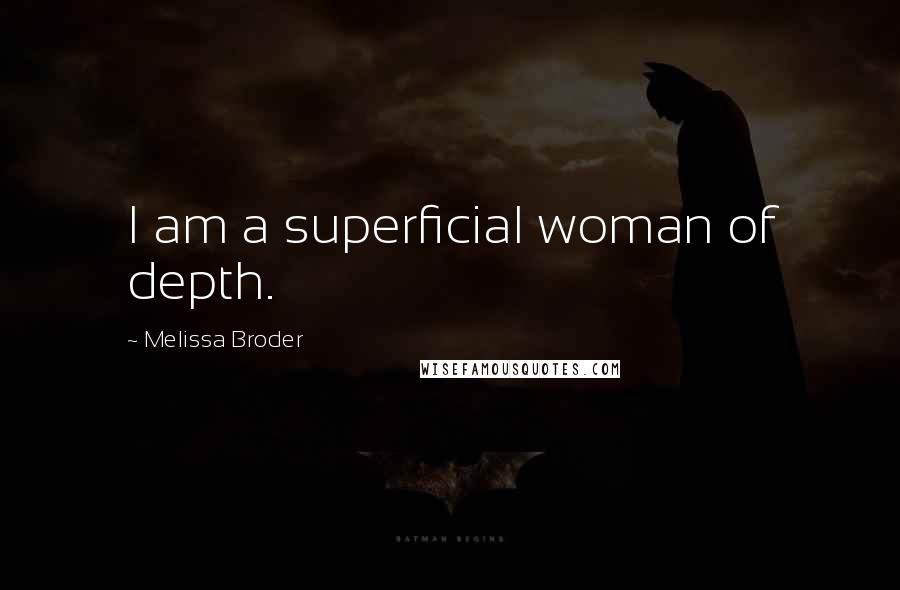 Melissa Broder Quotes: I am a superficial woman of depth.