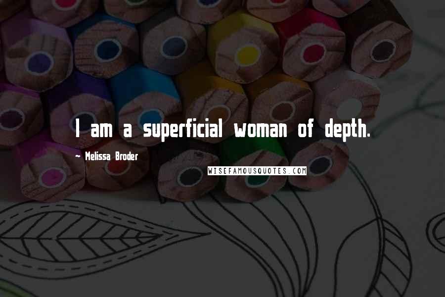 Melissa Broder Quotes: I am a superficial woman of depth.