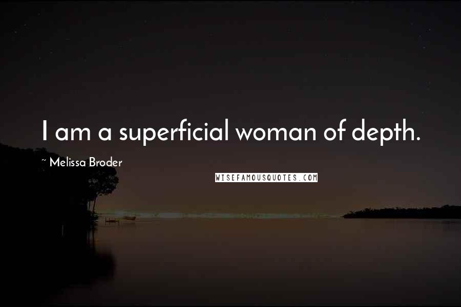 Melissa Broder Quotes: I am a superficial woman of depth.