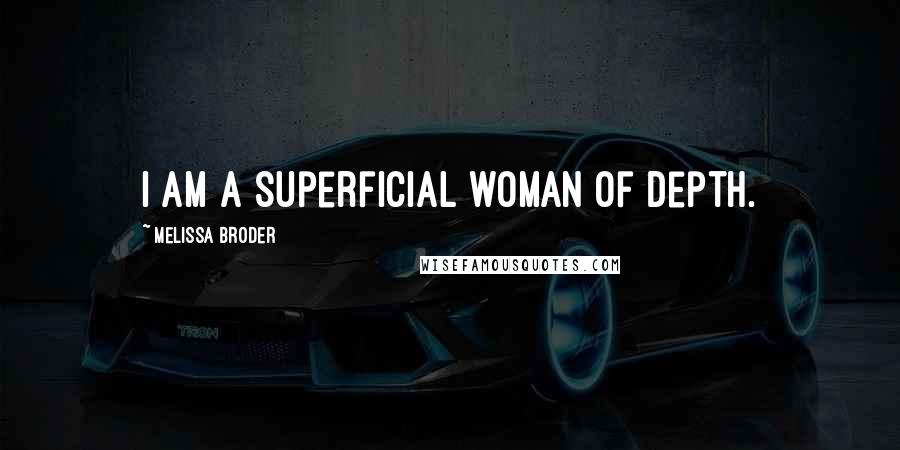 Melissa Broder Quotes: I am a superficial woman of depth.