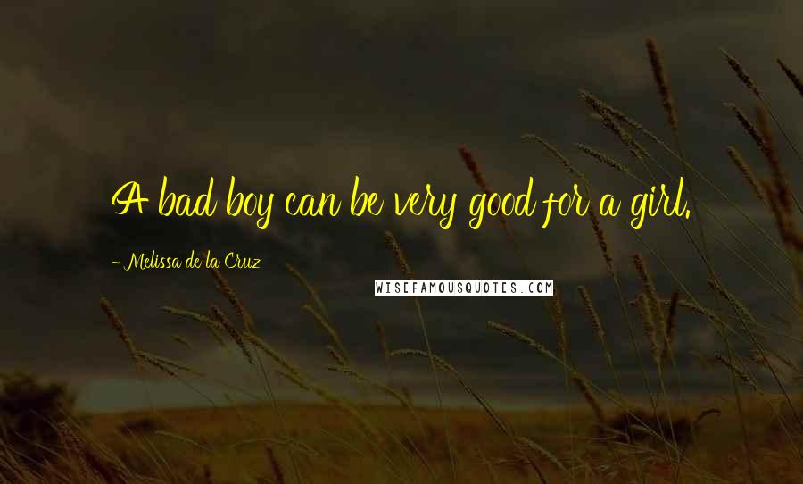 Melissa De La Cruz Quotes: A bad boy can be very good for a girl.