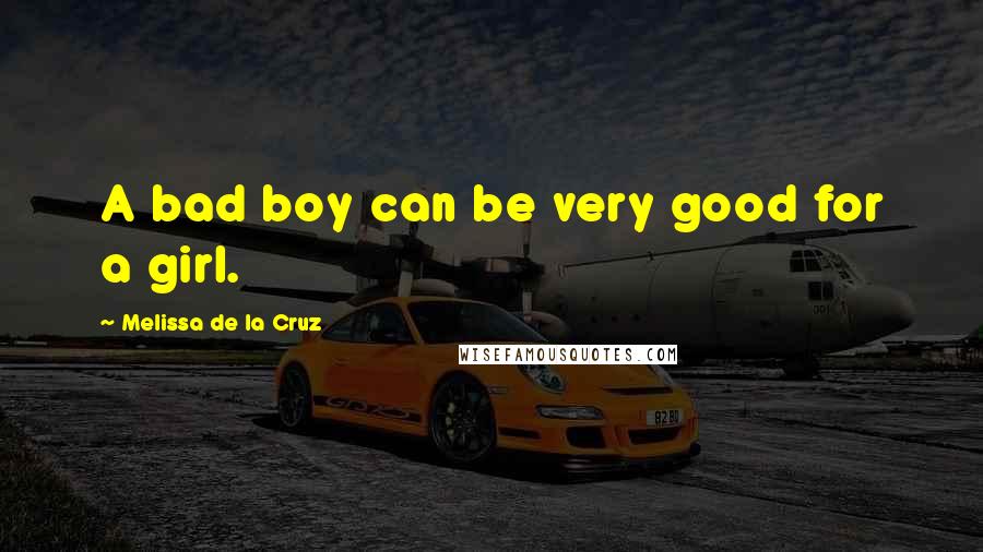 Melissa De La Cruz Quotes: A bad boy can be very good for a girl.