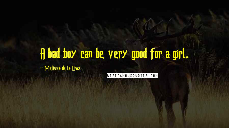 Melissa De La Cruz Quotes: A bad boy can be very good for a girl.