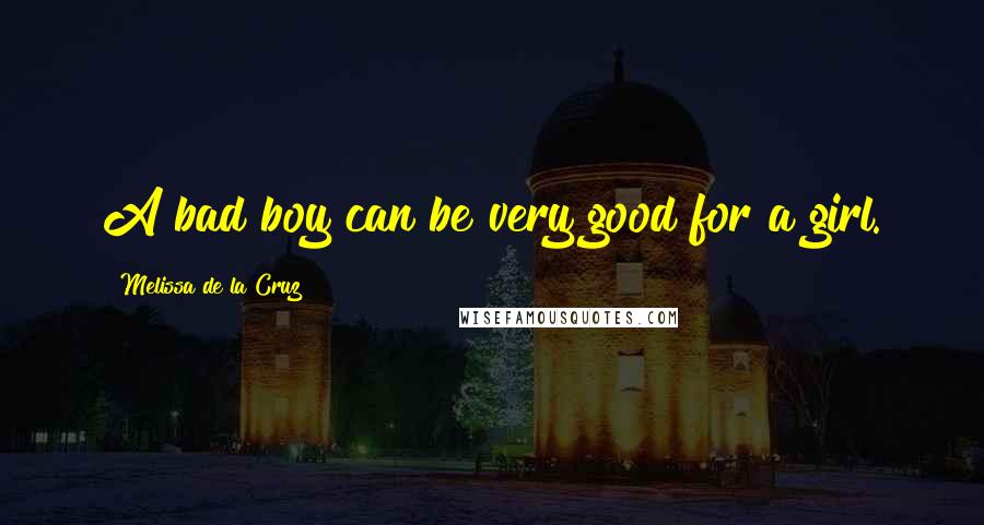 Melissa De La Cruz Quotes: A bad boy can be very good for a girl.