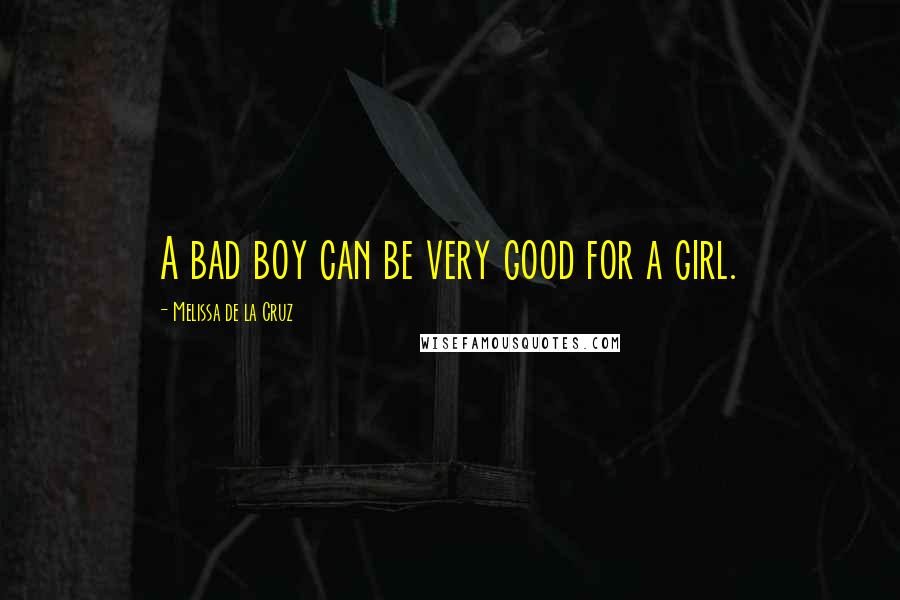 Melissa De La Cruz Quotes: A bad boy can be very good for a girl.