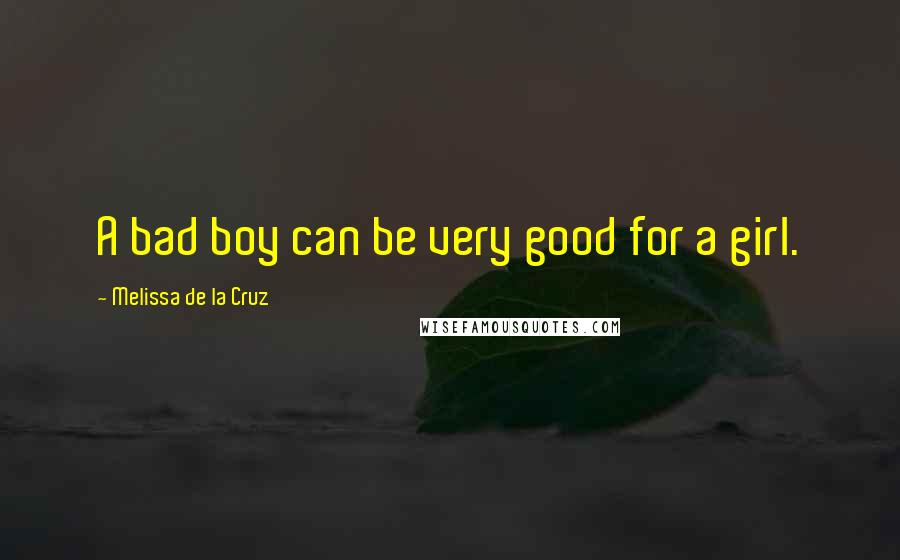 Melissa De La Cruz Quotes: A bad boy can be very good for a girl.