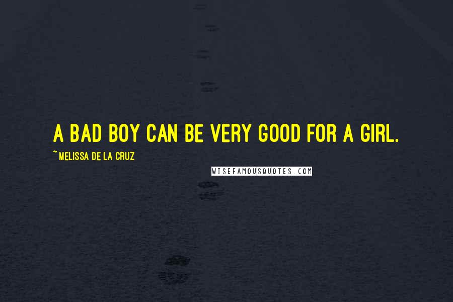 Melissa De La Cruz Quotes: A bad boy can be very good for a girl.