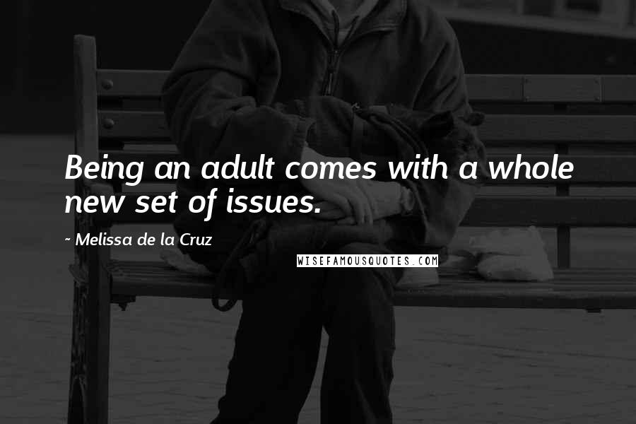 Melissa De La Cruz Quotes: Being an adult comes with a whole new set of issues.