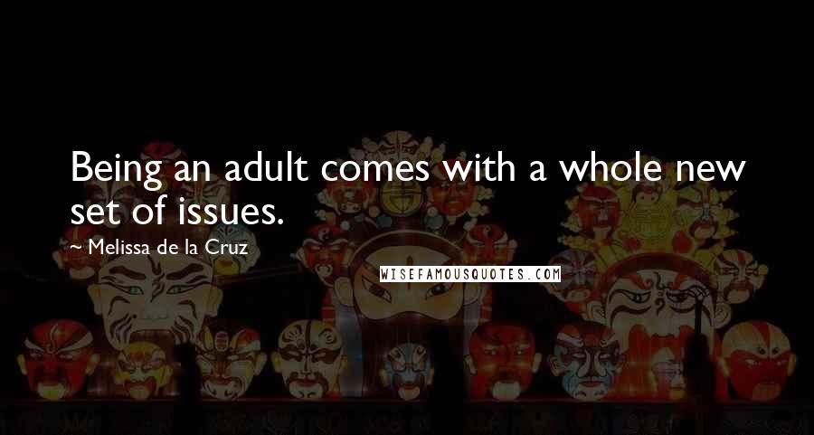 Melissa De La Cruz Quotes: Being an adult comes with a whole new set of issues.