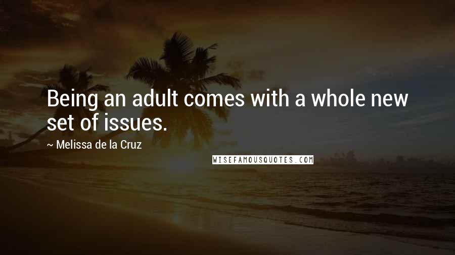 Melissa De La Cruz Quotes: Being an adult comes with a whole new set of issues.