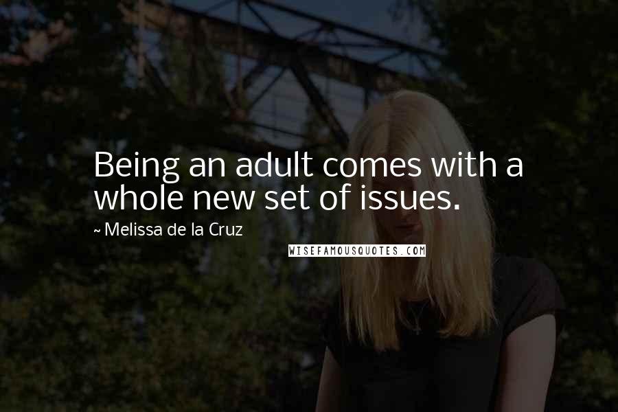 Melissa De La Cruz Quotes: Being an adult comes with a whole new set of issues.