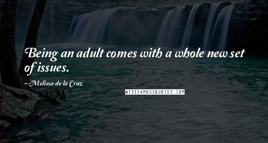 Melissa De La Cruz Quotes: Being an adult comes with a whole new set of issues.