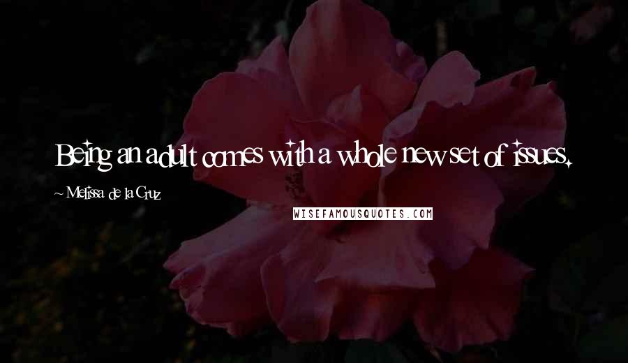 Melissa De La Cruz Quotes: Being an adult comes with a whole new set of issues.