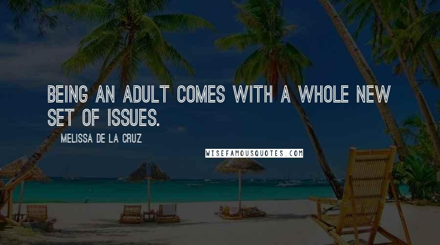 Melissa De La Cruz Quotes: Being an adult comes with a whole new set of issues.