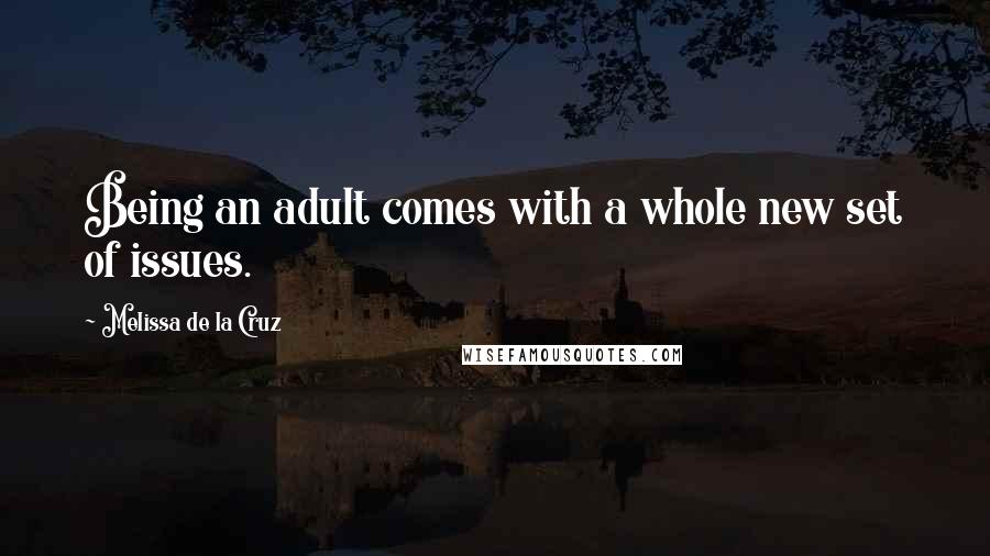 Melissa De La Cruz Quotes: Being an adult comes with a whole new set of issues.