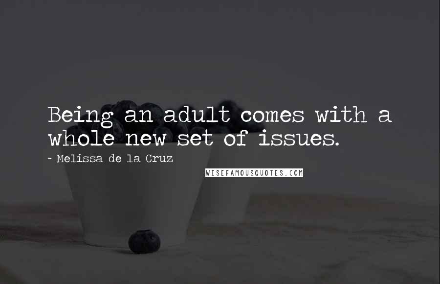 Melissa De La Cruz Quotes: Being an adult comes with a whole new set of issues.