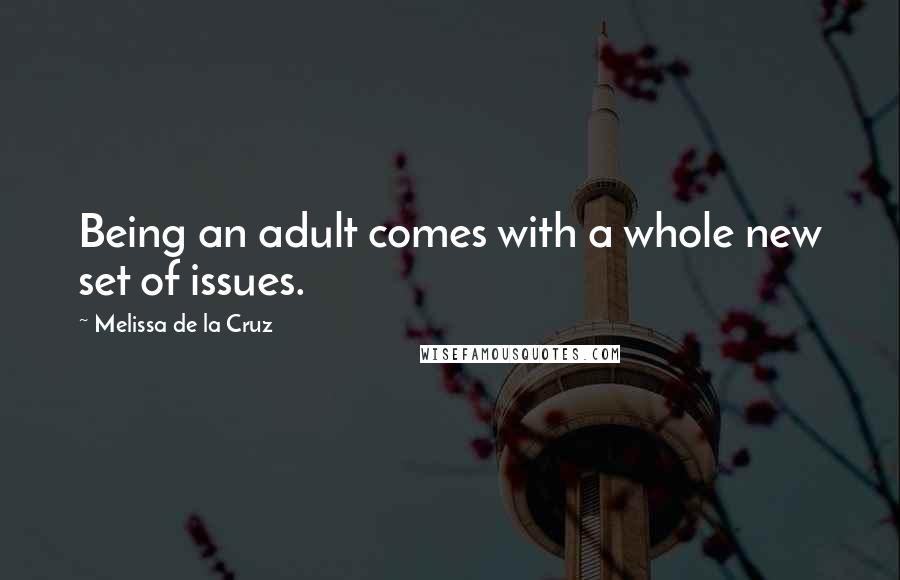 Melissa De La Cruz Quotes: Being an adult comes with a whole new set of issues.