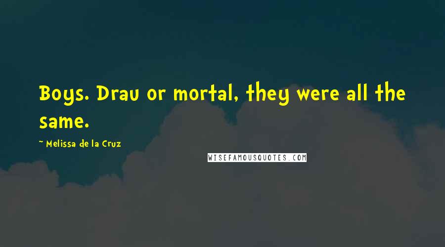 Melissa De La Cruz Quotes: Boys. Drau or mortal, they were all the same.
