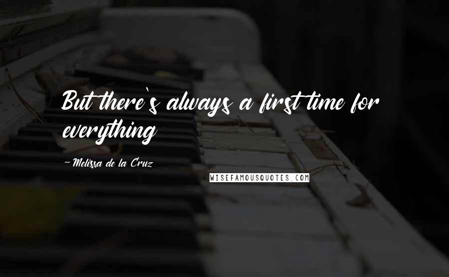 Melissa De La Cruz Quotes: But there's always a first time for everything