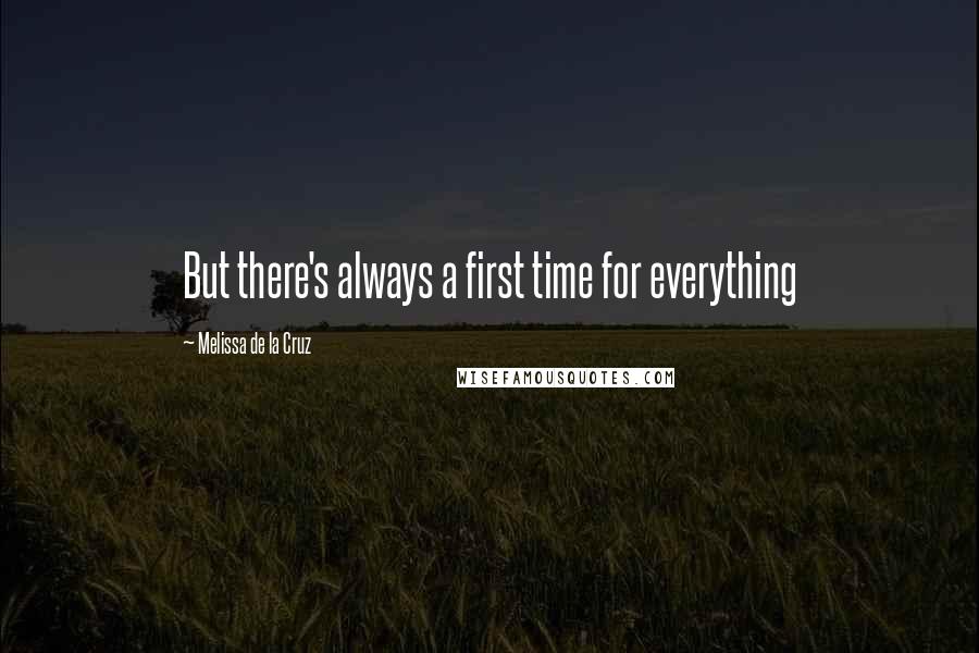 Melissa De La Cruz Quotes: But there's always a first time for everything