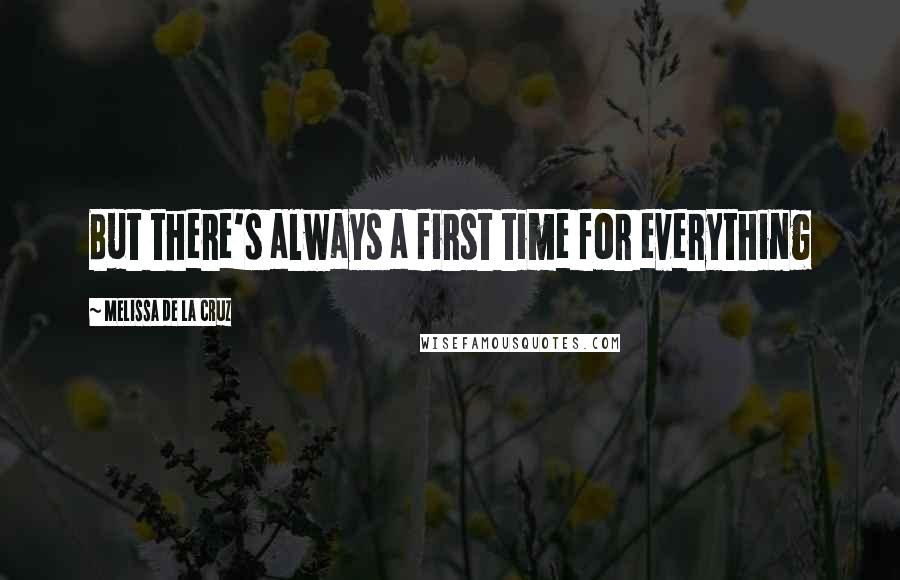 Melissa De La Cruz Quotes: But there's always a first time for everything