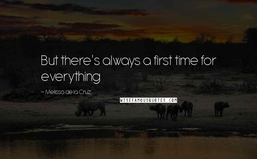 Melissa De La Cruz Quotes: But there's always a first time for everything