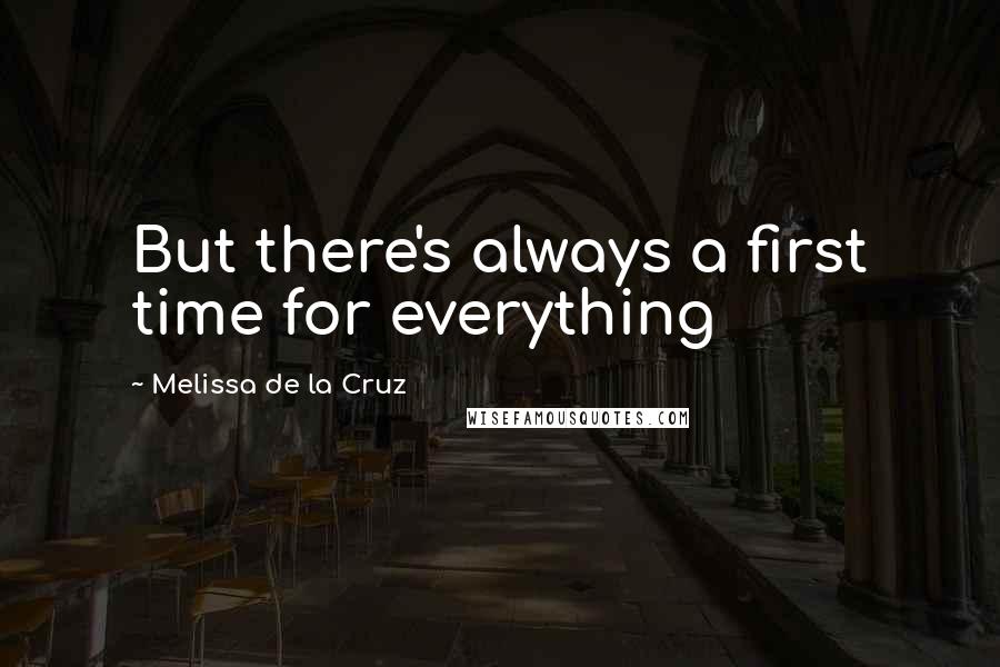 Melissa De La Cruz Quotes: But there's always a first time for everything