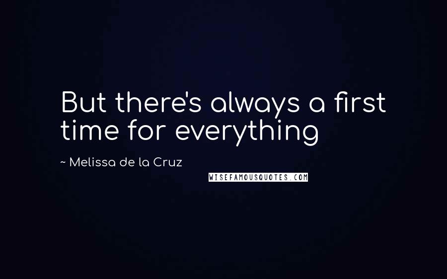 Melissa De La Cruz Quotes: But there's always a first time for everything