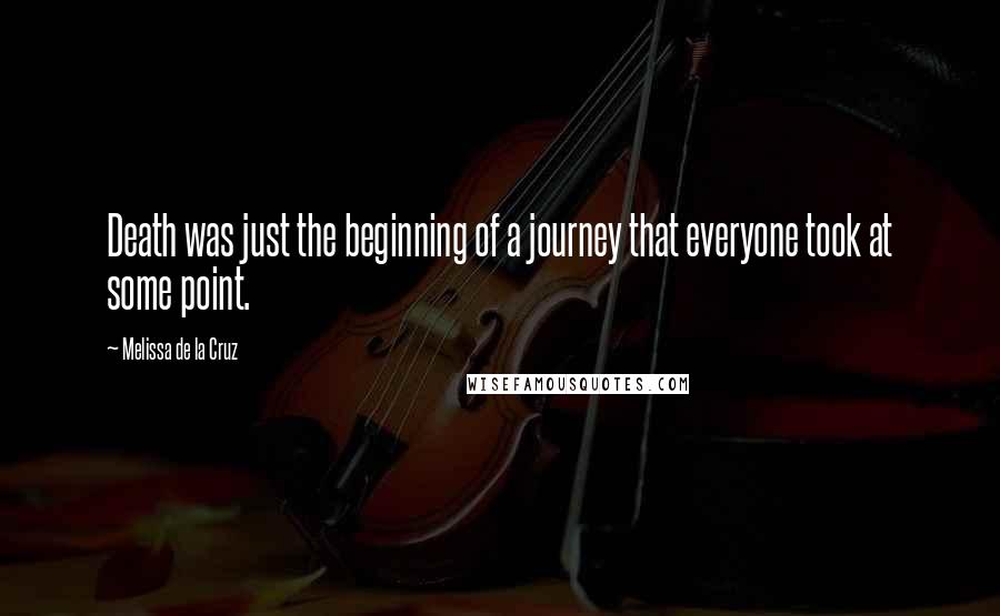 Melissa De La Cruz Quotes: Death was just the beginning of a journey that everyone took at some point.