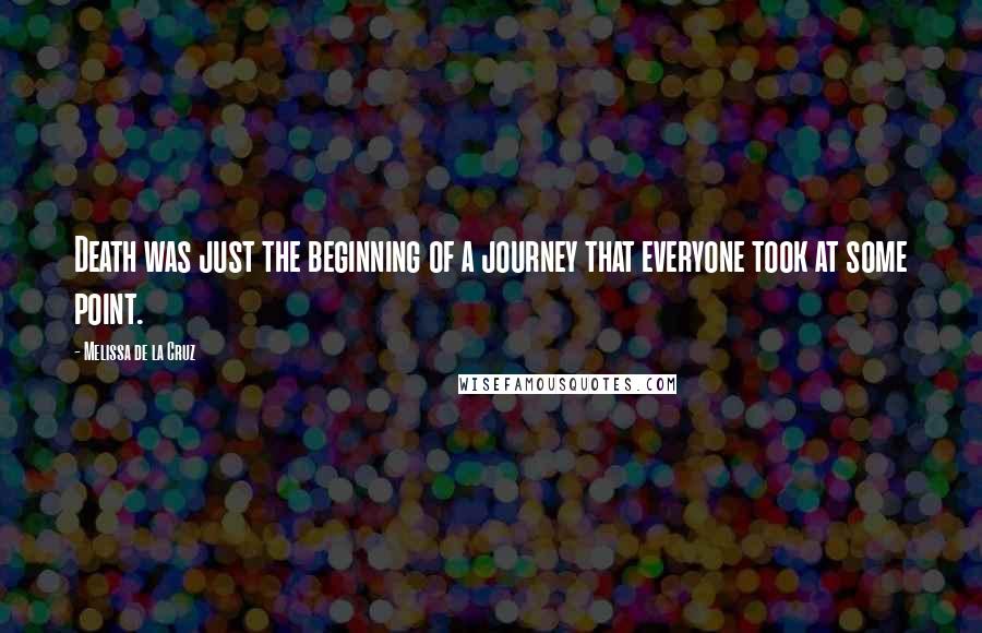 Melissa De La Cruz Quotes: Death was just the beginning of a journey that everyone took at some point.