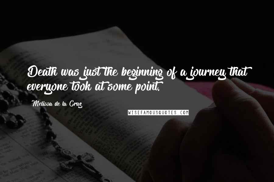 Melissa De La Cruz Quotes: Death was just the beginning of a journey that everyone took at some point.