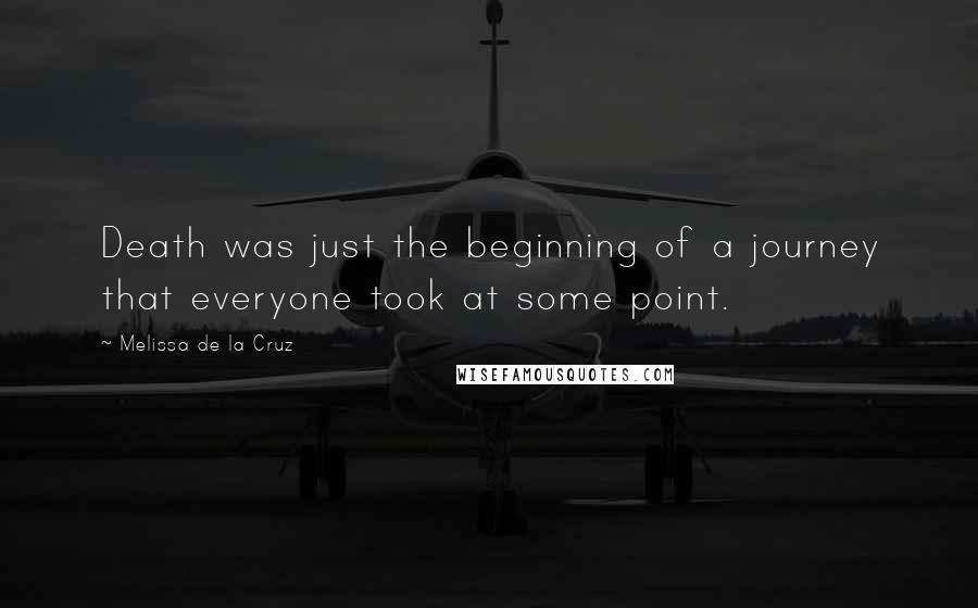 Melissa De La Cruz Quotes: Death was just the beginning of a journey that everyone took at some point.