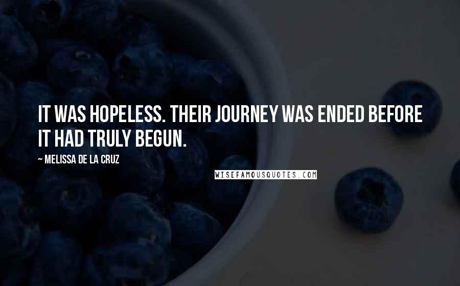 Melissa De La Cruz Quotes: It was hopeless. Their journey was ended before it had truly begun.