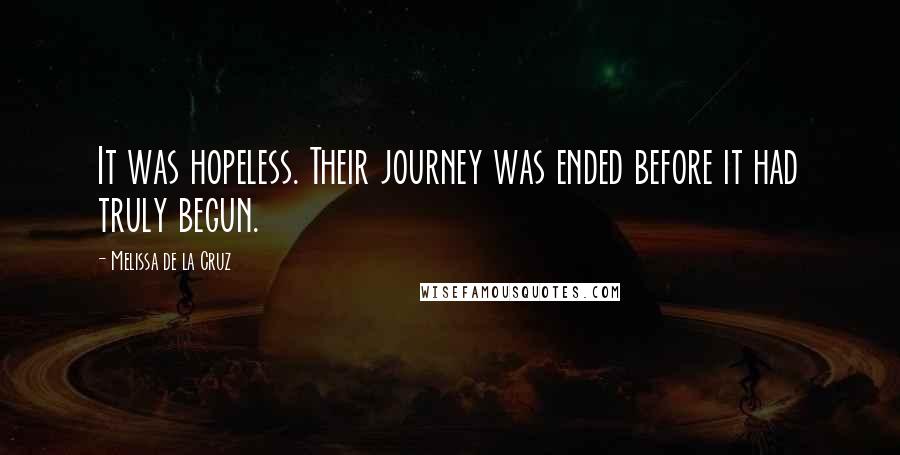 Melissa De La Cruz Quotes: It was hopeless. Their journey was ended before it had truly begun.