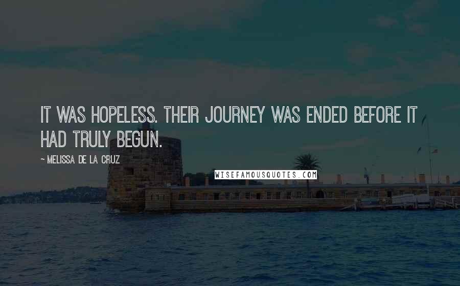Melissa De La Cruz Quotes: It was hopeless. Their journey was ended before it had truly begun.