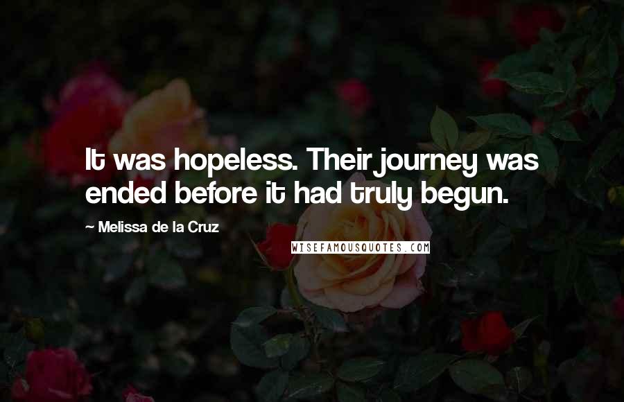 Melissa De La Cruz Quotes: It was hopeless. Their journey was ended before it had truly begun.