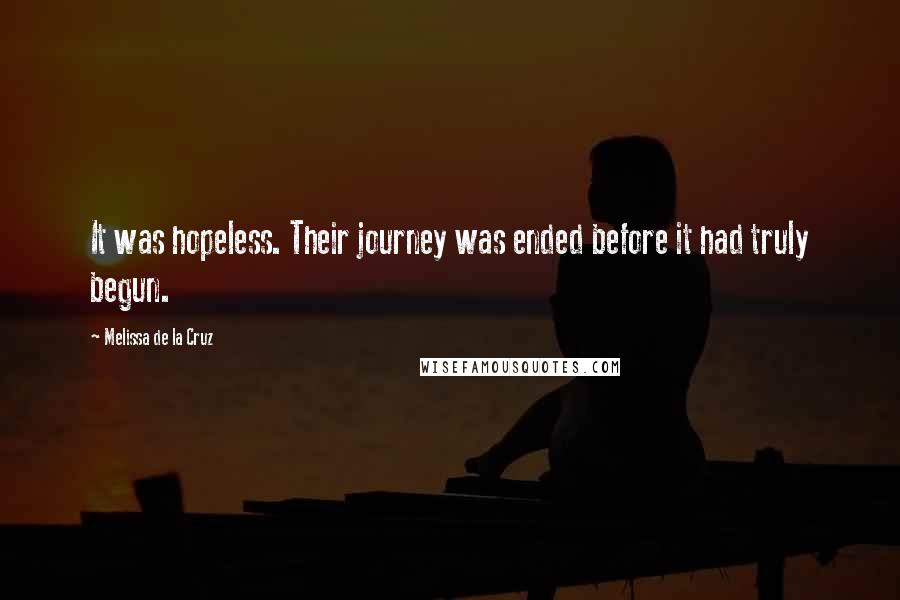 Melissa De La Cruz Quotes: It was hopeless. Their journey was ended before it had truly begun.