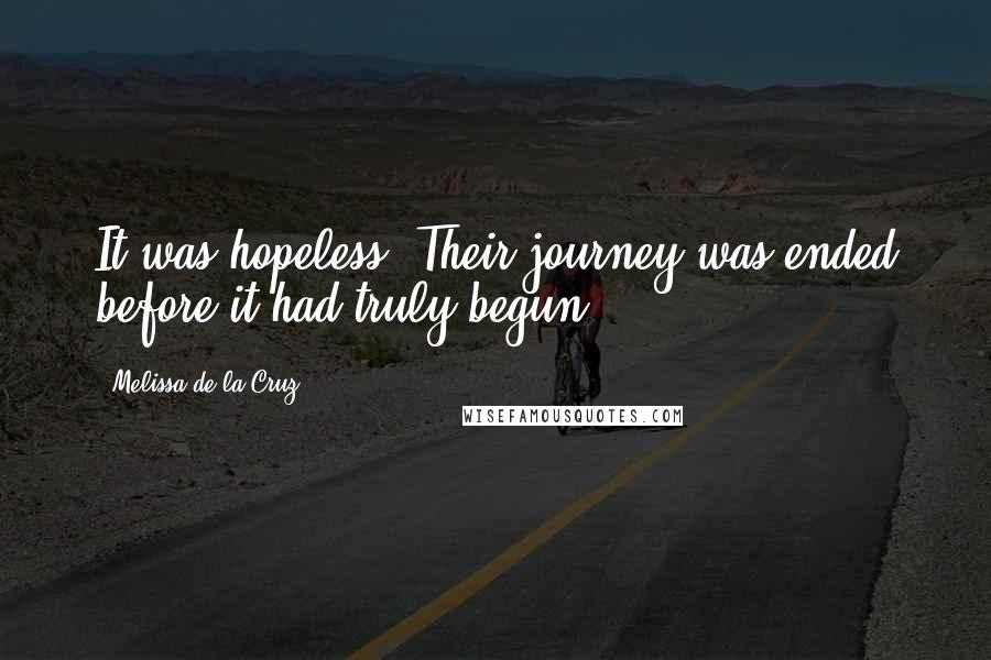 Melissa De La Cruz Quotes: It was hopeless. Their journey was ended before it had truly begun.