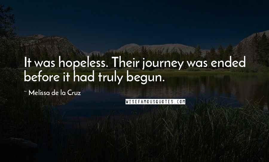 Melissa De La Cruz Quotes: It was hopeless. Their journey was ended before it had truly begun.