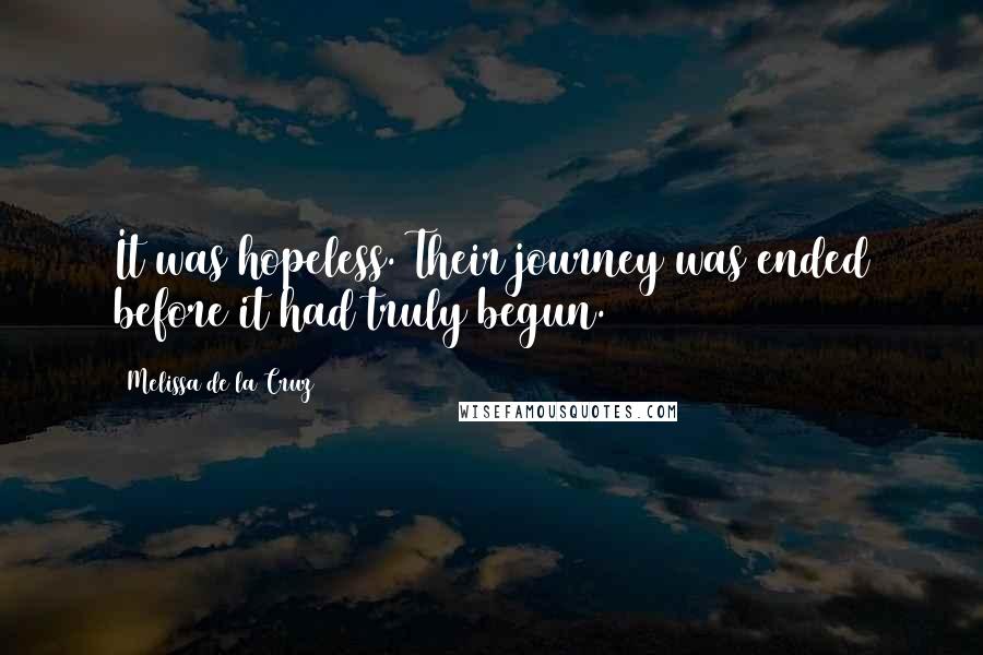 Melissa De La Cruz Quotes: It was hopeless. Their journey was ended before it had truly begun.