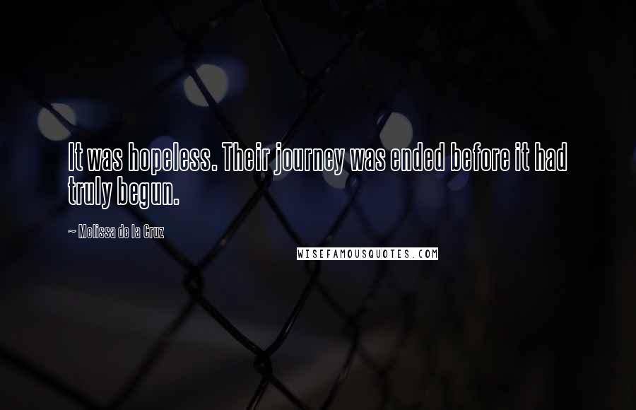 Melissa De La Cruz Quotes: It was hopeless. Their journey was ended before it had truly begun.