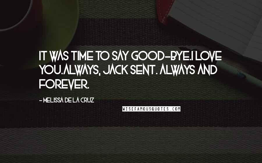 Melissa De La Cruz Quotes: It was time to say good-bye.I love you.Always, Jack sent. Always and forever.