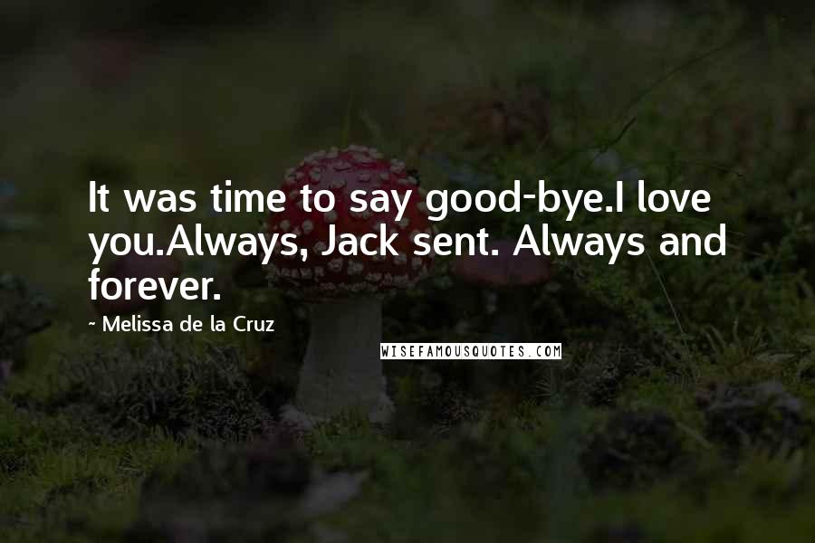 Melissa De La Cruz Quotes: It was time to say good-bye.I love you.Always, Jack sent. Always and forever.
