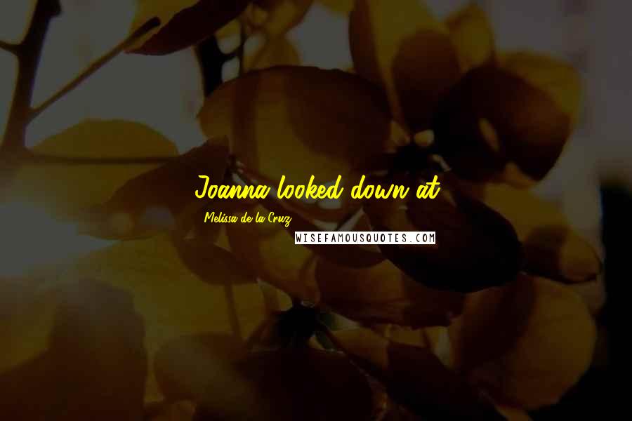 Melissa De La Cruz Quotes: Joanna looked down at