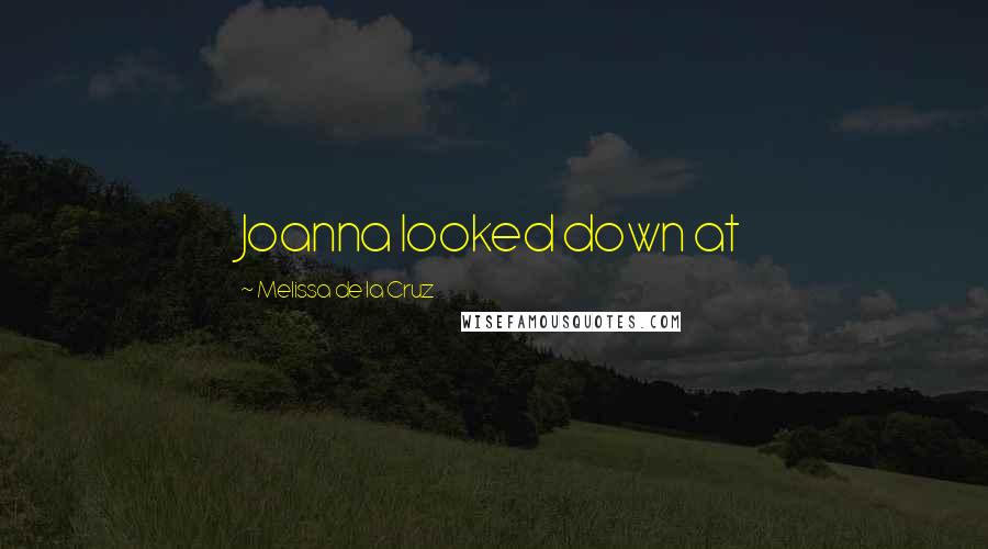 Melissa De La Cruz Quotes: Joanna looked down at