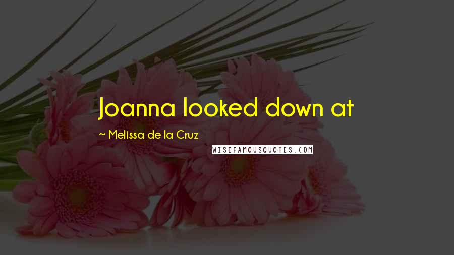 Melissa De La Cruz Quotes: Joanna looked down at