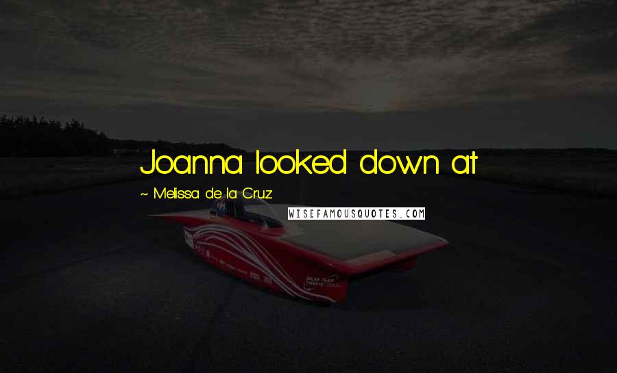 Melissa De La Cruz Quotes: Joanna looked down at