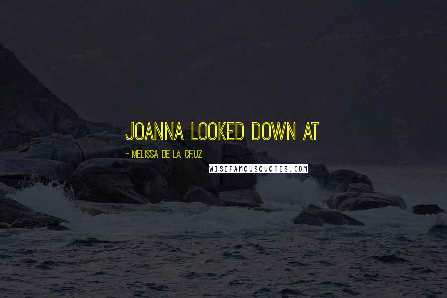 Melissa De La Cruz Quotes: Joanna looked down at