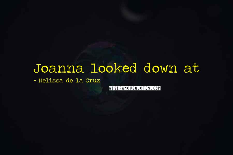 Melissa De La Cruz Quotes: Joanna looked down at